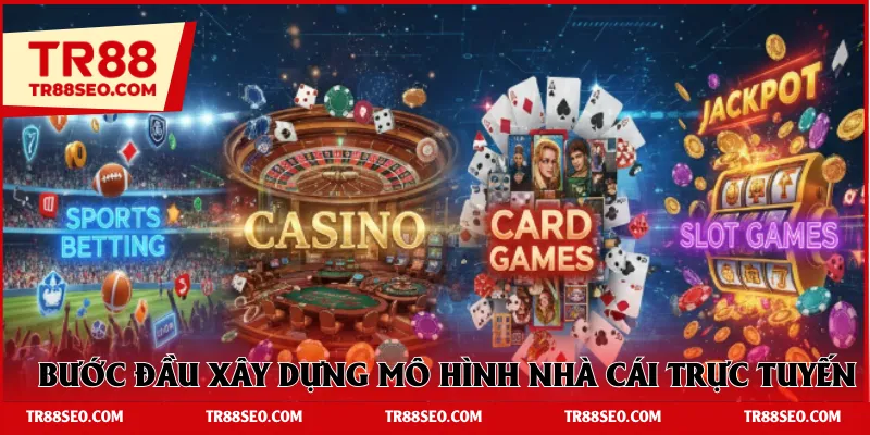Bước đầu xây dựng mô hình nhà cái trực tuyến