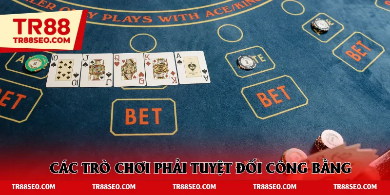 Các trò chơi phải tuyệt đối công bằng